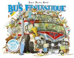 Le Bus Fantastique. Ou comment nous sommes allés de A à B - Strid Jakob Martin - Fourreau Frédéric