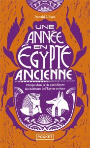 Une année en Egypte ancienne. Plongez dans la vie quotidienne des habitants de l'Egypte antique - Ryan Donald P. - Debon Emmanuelle