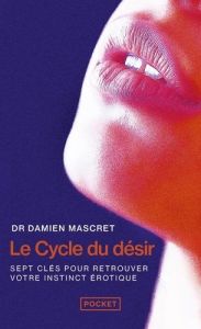 Le Cycle du désir. Sept clés pour retrouver votre instinct érotique - Mascret Damien