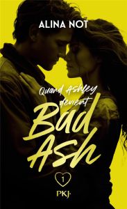 Bad Ash Tome 1 : Quand Ashley devient Bad Ash - Not Alina - Canavesi Vanessa