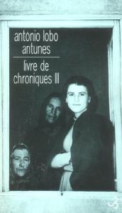 Livre de chroniques Tome 3 - Antunes António Lobo - Batista Carlos