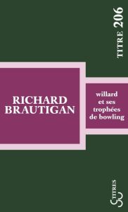 Willard et ses trophées de bowling - Brautigan Richard - Pépin Robert