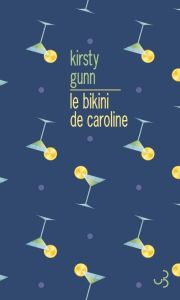 Le bikini de Caroline. Un roman agencé avec une introduction et de la documentation supplémentaire - Gunn Kirsty - Odin Jacqueline
