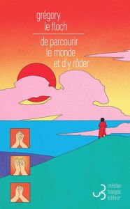 De parcourir le monde et d'y rôder - Le Floch Grégory - Medem Maria