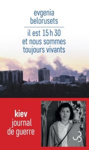 Il est 15h30 et nous sommes toujours vivants. Journal de guerre - Belorusets Evgenia - Mannoni Olivier - Mancip Fran