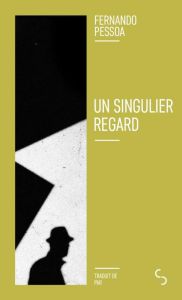 Un singulier regard. Edition revue et augmentée - Pessoa Fernando - Laye Françoise