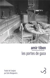 Les portes de Gaza. Une histoire de trahison, de survie et d'espoir aux frontières d'Israel - Tibon Amir - Reingewirtz Colin