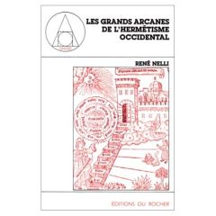 Les grands arcanes de l'hermétisme occidental - Nelli René