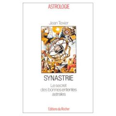 Synastrie. Le secret des bonnes ententes astrales - Texier Jean