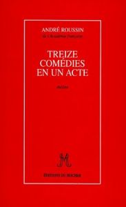 Treize comédies en un acte. Théâtre - Roussin André