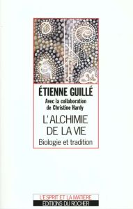 L'ALCHIMIE DE LA VIE. Biologie et tradition - Guillé Etienne