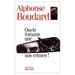 Quels romans que nos crimes ! - Boudard Alphonse