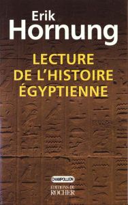 Lecture de l'histoire égyptienne - Hornung Erik