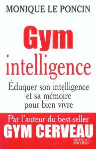 Gym intelligence. Une méthode, une philosophie - Le Poncin Monique