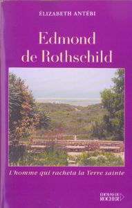 Edmond de Rothschild. L'homme qui racheta La Terre Sainte - Antébi Elizabeth