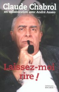 Laissez-moi rire ! - Chabrol Claude - Asséo André