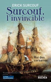 Surcouf, l'invincible. Roi des corsaires - Surcouf Erick