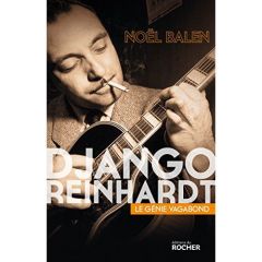 Django Reinhardt. Le génie vagabond - Balen Noël