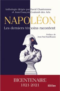 Napoléon, les derniers témoins racontent. Bicentenaire 1821-2021 - Chanteranne David - Coulomb des Arts Jean-François