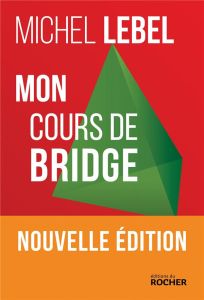 Mon cours de Bridge - Lebel Michel