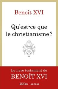 Ce qu'est le christianisme. Un testament spirituel - BENOIT XVI