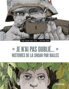 « Je n'ai pas oublié... ». Histoires de la Shoah par balles - Saint-Dizier Pierre-Roland - Girard Christophe