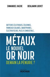 Métaux, le nouvel or noir - Hache Emmanuel - Louvet Benjamin