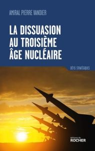 La dissuasion au troisième âge nucléaire - Vandier Pierre