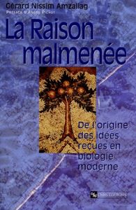 La raison malmenée. De l'origine des idées reçues en biologie moderne - Nissim Amzallag Gérard