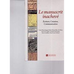 Le manuscrit inachevé: ecriture,creation, communication - Hay Louis