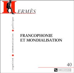 Hermès N° 40 : Francophonie et mondialisation - Laulan Anne-Marie - Lochard Guy - Oillo Didier - B