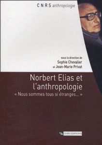 Norbert Elias et l'anthropologie. "Nous sommes tous si étranges..." - Chevalier Sophie - Privat Jean-Marie