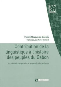 Contribution de la linguistique à l'histoire des peuples du Gabon. La méthode comparative et son app - Mouguiama-Daouda Patrick - Hombert Jean-Marie