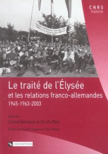 Le traité de l'Elysée. Et les relations franco-allemandes 1945-1963-2003 - Defrance Corine - Pfeil Ulrich - Haigneré Claudie