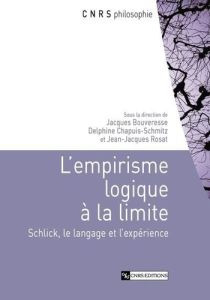 L'empirisme logique à la limite. Schlick, le langage et l'expérience - Bouveresse Jacques - Chapuis-Schmitz Delphine - Ro