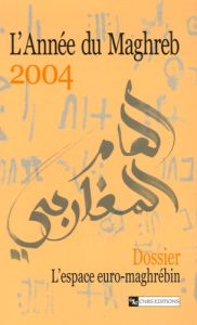 L'Année du Maghreb N° 1/2004 : L'espace euro-maghrébin : des hommes au péril des politiques - Henry Jean-Robert