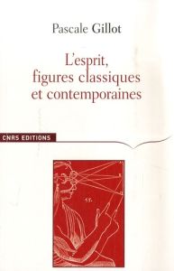 L'esprit. Figures classiques et contemporaines - Gillot Pascale