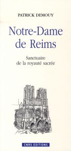 Notre-Dame de Reims. Sanctuaire de la royauté sacrée - Demouy Patrick