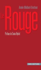 Le Rouge. Dictionnaire de la couleur, Mots et expressions d'aujourd'hui, XXe-XXIe - Mollard-Desfour Annie - Rykiel Sonia