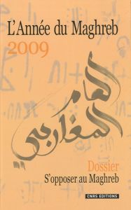 L'Année du Maghreb N° 5/2009 : S'opposer au Maghreb - Desrues Thierry