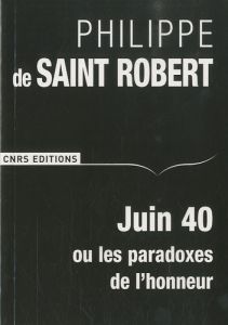 Juin 40 ou les paradoxes de l'honneur - Saint Robert Philippe de