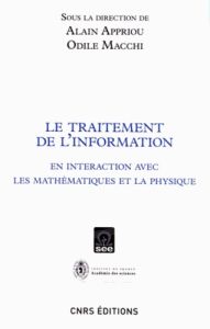 Le traitement de l'information. En interaction avec les mathématiques et la physique - Appriou Alain - Macchi Odile