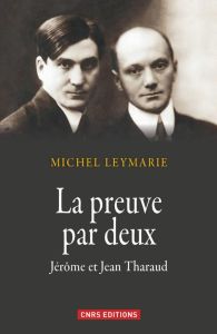 La preuve par deux. Jérôme et Jean Tharaud - Leymarie Michel