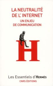 La Neutralité d'internet. Un enjeu de communication - Le Crosnier Hervé - Schafer Valérie - Musiani Fran