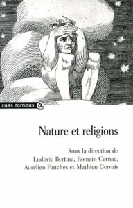 Nature et religions - Bertina Ludovic - Carnac Romain - Fauches Aurélien