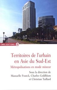 Territoires de l'urbain en Asie du Sud-Est. Métropolisations en mode mineur - Franck Manuelle - Goldblum Charles - Taillard Chri