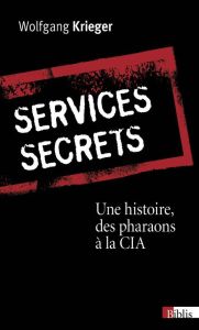 Services secrets. Une histoire, des pharaons à la CIA - Krieger Wolfgang - Chazal Tilman - Le Bourdon Prun