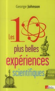 Les dix plus belles expériences scientifiques - Johnson George - Lelièvre Julie