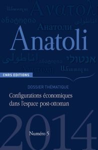 Anatoli N° 5, Automne 2014 : Configurations économiques dans l'espace post-ottoman - Akagül Deniz