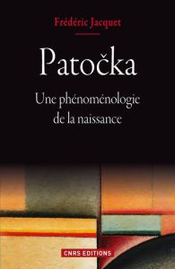 Patocka. Une phénomenologie de la naissance - Jacquet Frédéric